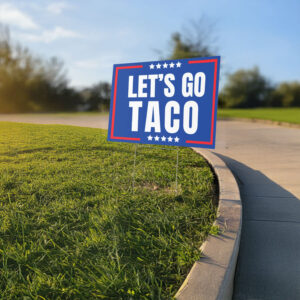 Lets Go Taco political sign, anti Trump Yard sign