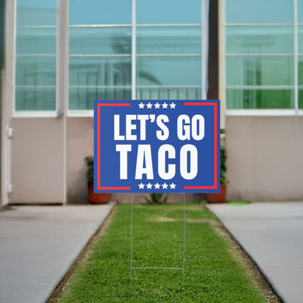 Lets Go Taco political sign, anti Trump Yard sign