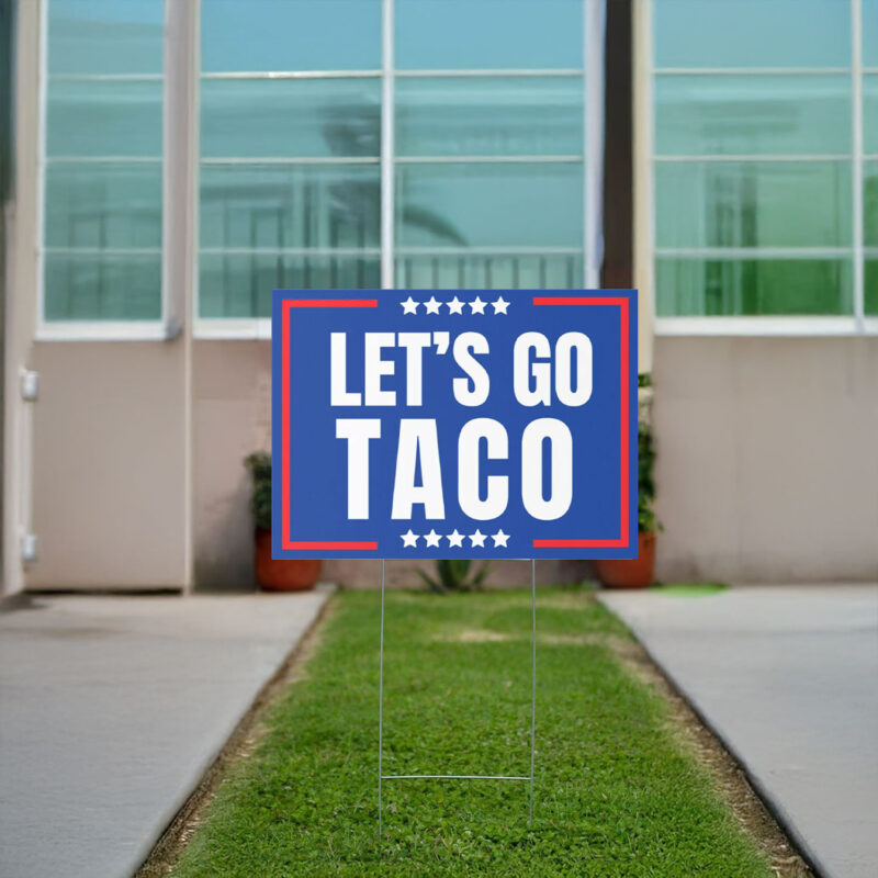 Lets Go Taco political sign, anti Trump Yard sign