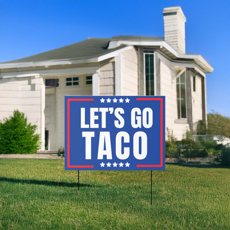 Lets Go Taco political sign, anti Trump Yard sign