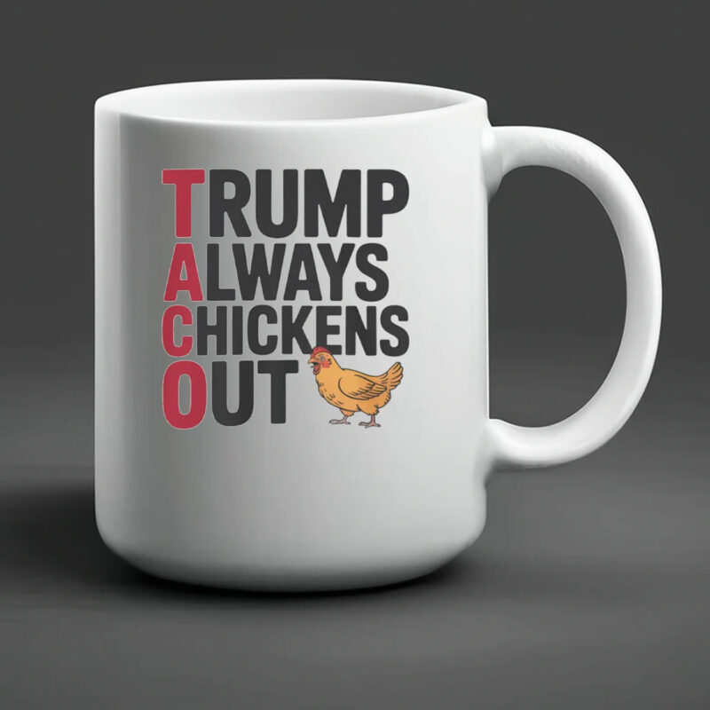 Political Trending TACO Trump Always Chickens Out Mug