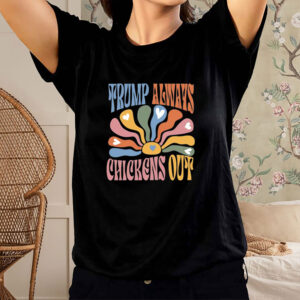 Retro Trump Always Chickens Out Shirt