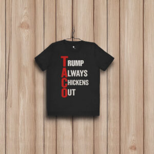 T.A.C.O. Shirt Trump Always Chickens Out Shirt