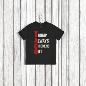 T.A.C.O. Shirt Trump Always Chickens Out Shirt