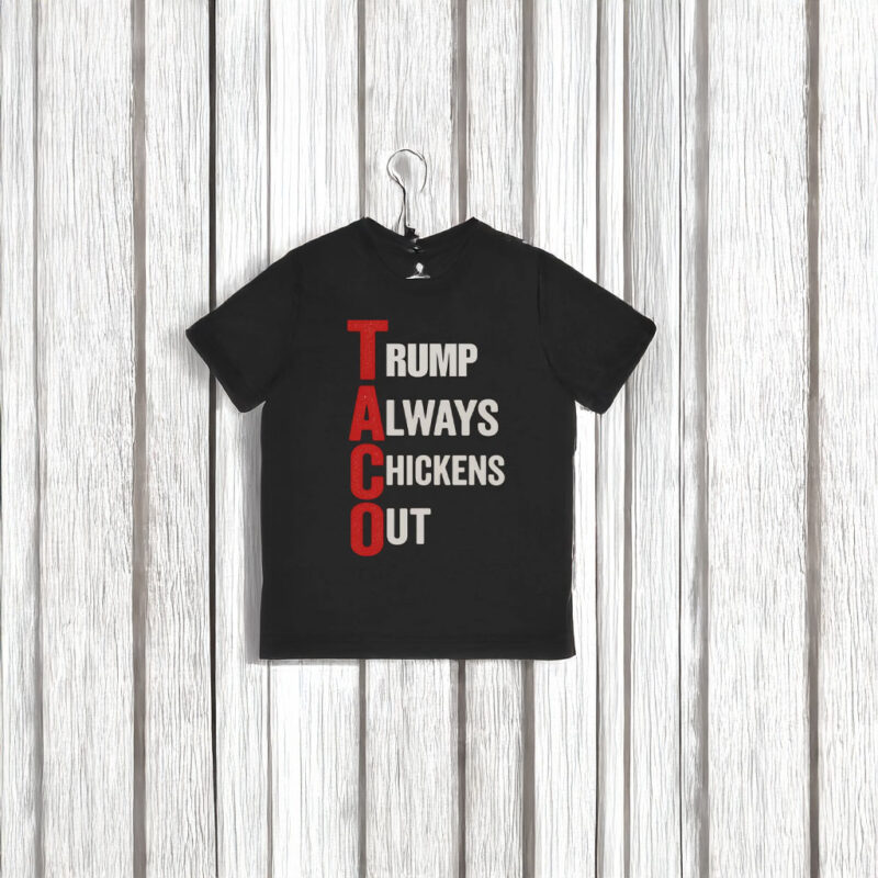 T.A.C.O. Shirt Trump Always Chickens Out Shirt