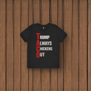 T.A.C.O. Shirt Trump Always Chickens Out Shirt