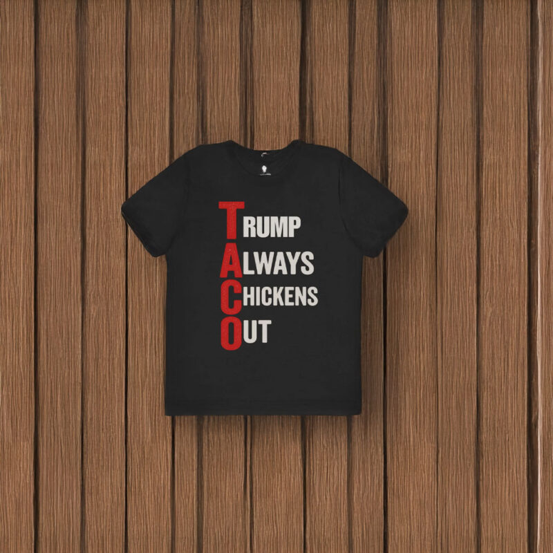 T.A.C.O. Shirt Trump Always Chickens Out Shirt