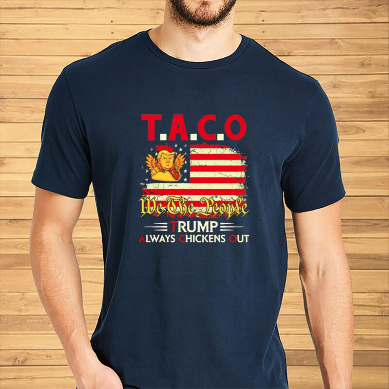 TACO 2025 Trump Always Chickens Out We The People shirt