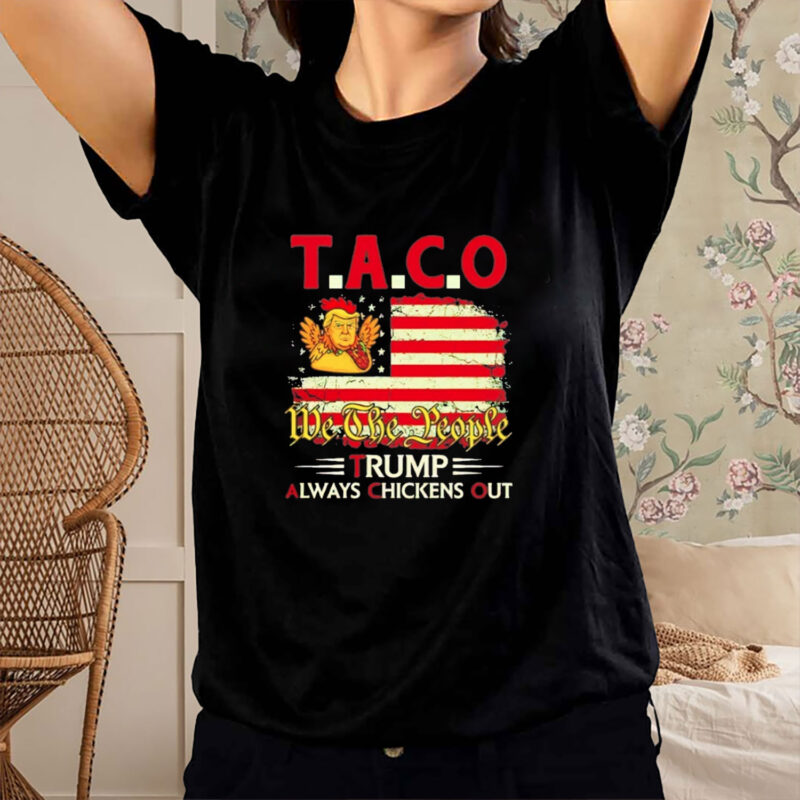 TACO 2025 Trump Always Chickens Out We The People shirt