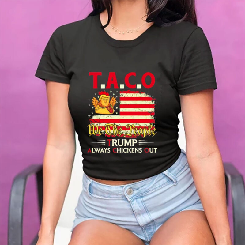 TACO 2025 Trump Always Chickens Out We The People shirt