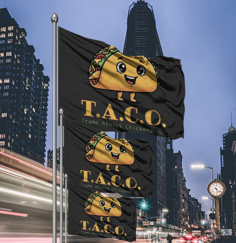 TACO-Anti-MAGA - Trump Always Chickens Out - Funny Protest Flag