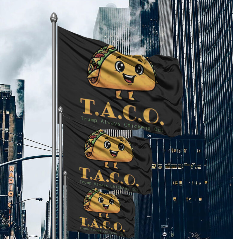 TACO-Anti-MAGA - Trump Always Chickens Out - Funny Protest Flag