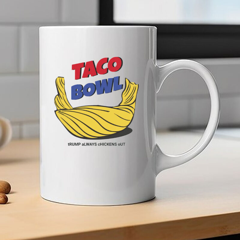TACO Bowl Trump Always Chickens Out Mug