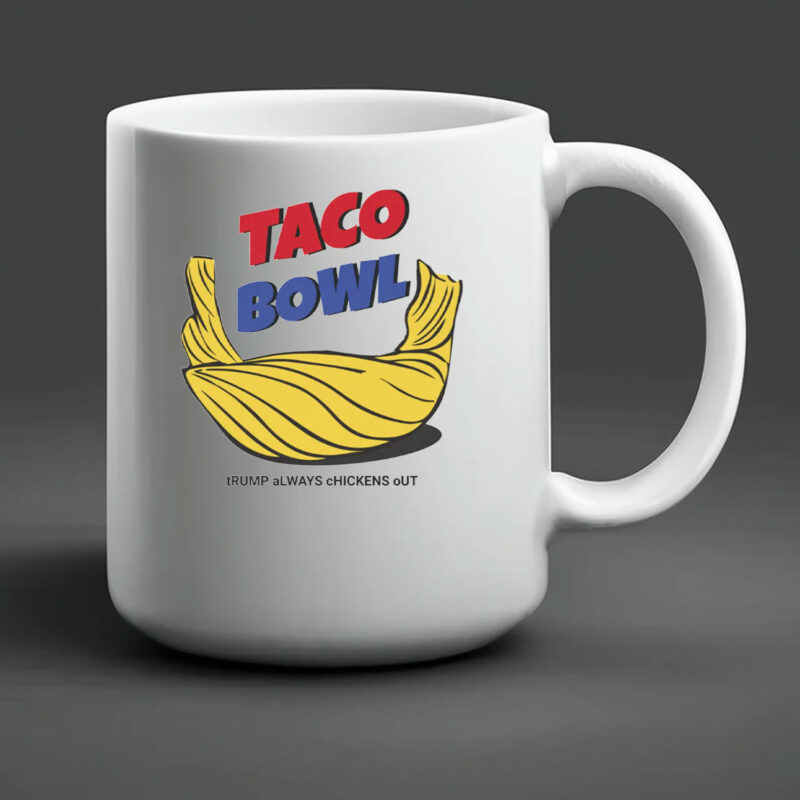 TACO Bowl Trump Always Chickens Out Mug