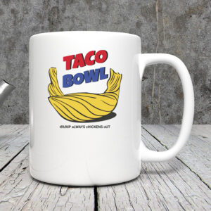 TACO Bowl Trump Always Chickens Out Mug