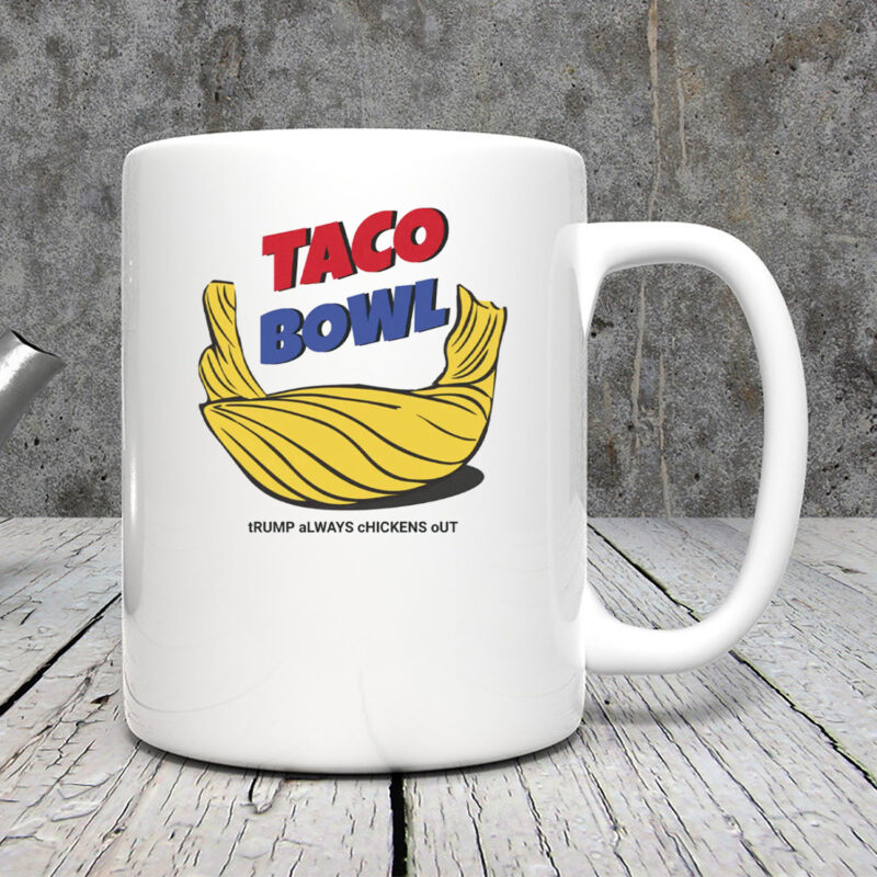 TACO Bowl Trump Always Chickens Out Mug