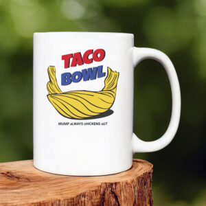TACO Bowl Trump Always Chickens Out Mug