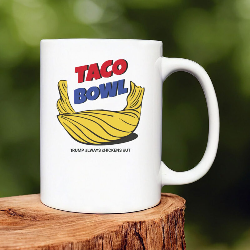 TACO Bowl Trump Always Chickens Out Mug