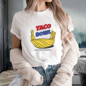 TACO Bowl Trump Always Chickens Out T-Shirt