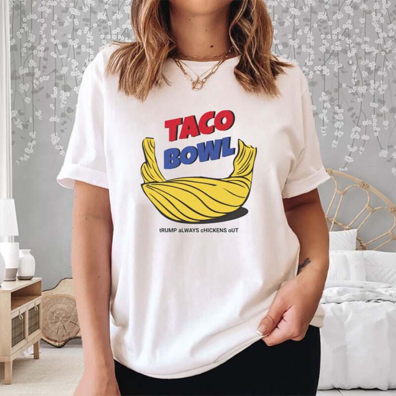 TACO Bowl Trump Always Chickens Out T-Shirt