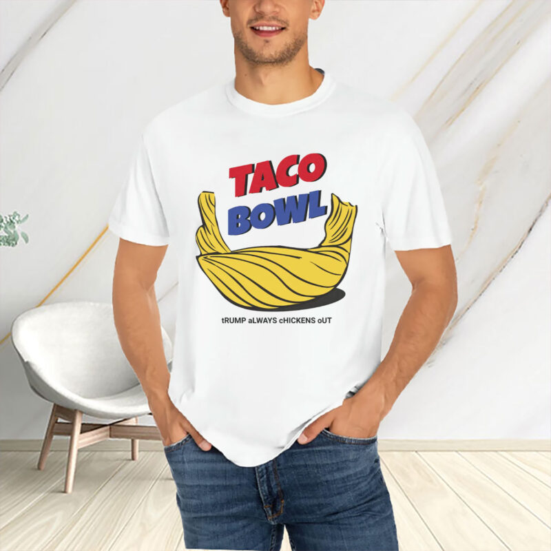 TACO Bowl Trump Always Chickens Out T-Shirt