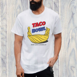 TACO Bowl Trump Always Chickens Out T-Shirt