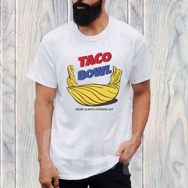 TACO Bowl Trump Always Chickens Out T-Shirt
