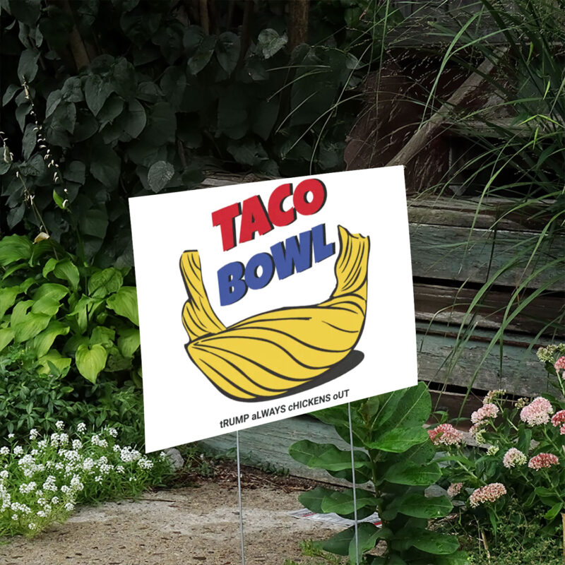 TACO Bowl Trump Always Chickens Out Yard Sign