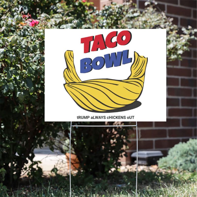 TACO Bowl Trump Always Chickens Out Yard Sign