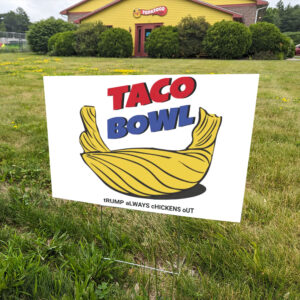 TACO Bowl Trump Always Chickens Out Yard Sign