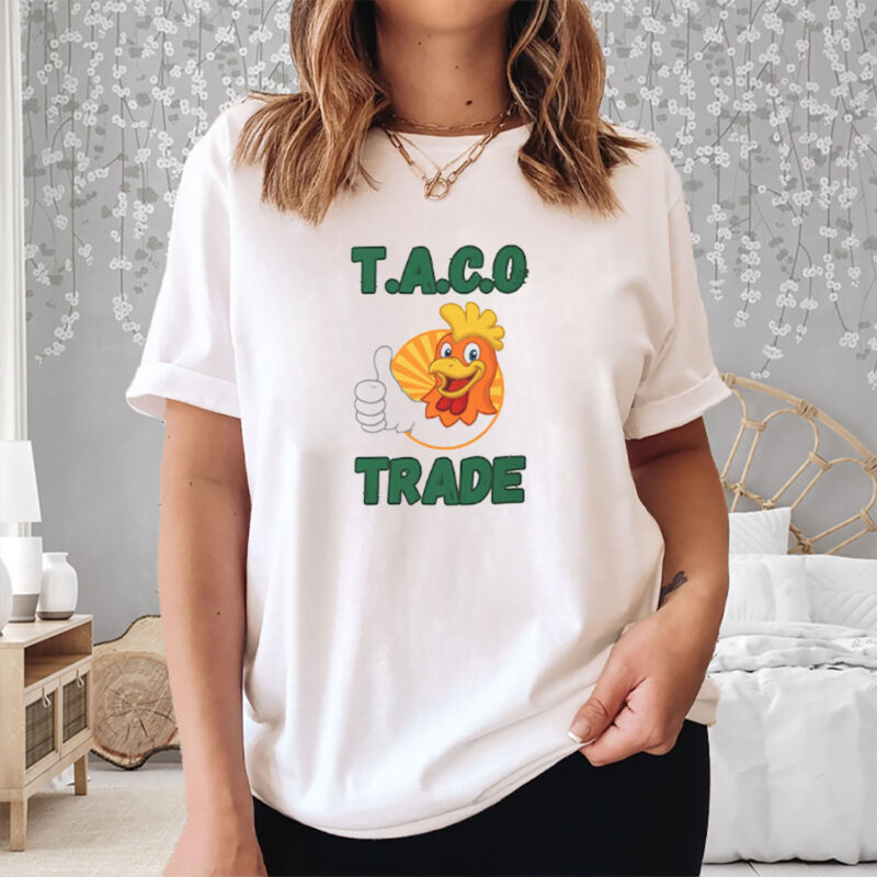 TACO Trade – Trump Always Chickens Out Political Humor Shirt