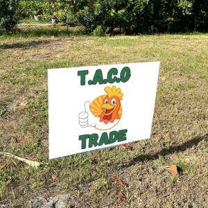 TACO Trade – Trump Always Chickens Out Political Humor Yard Sign