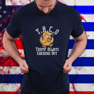 TACO-Trump Always Chickens Out 2025 T-Shirt