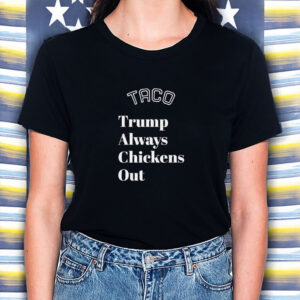 TACO Trump Always Chickens Out, Anti-Trump T-Shirt