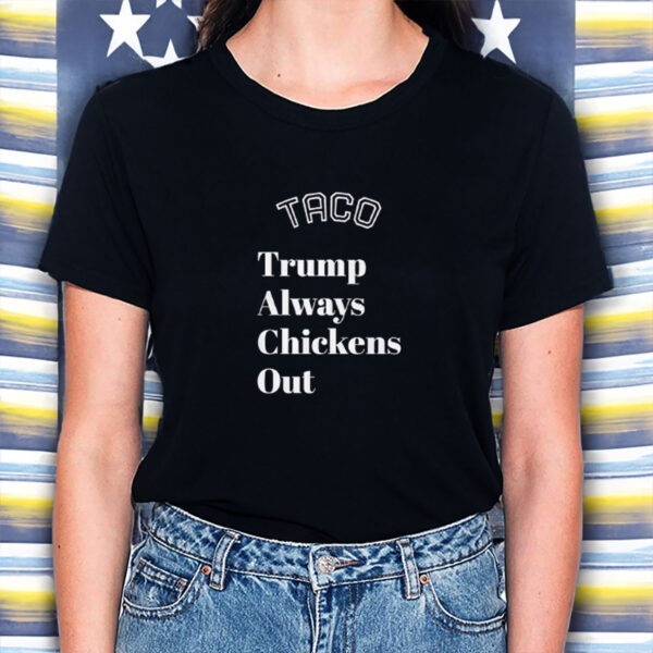 TACO Trump Always Chickens Out, Anti-Trump T-Shirt