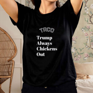 TACO Trump Always Chickens Out, Anti-Trump T-Shirt