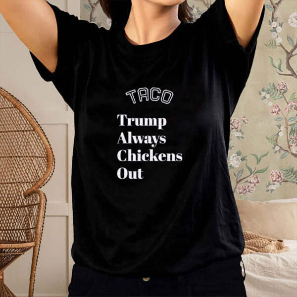 TACO Trump Always Chickens Out, Anti-Trump T-Shirt