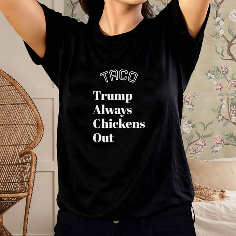 TACO Trump Always Chickens Out, Anti-Trump T-Shirt