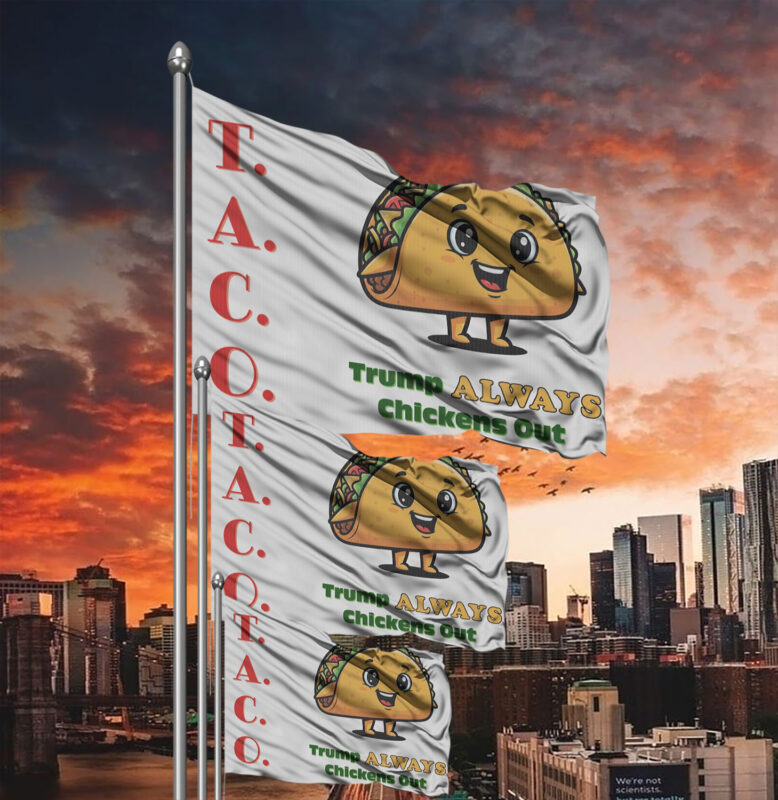 TACO - Trump Always Chickens Out - Funny Protest Anti-Trump Anti-MAGA Flag