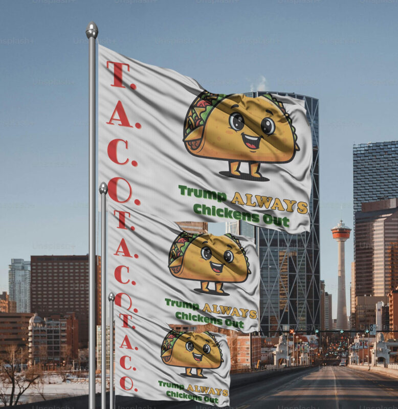 TACO - Trump Always Chickens Out - Funny Protest Anti-Trump Anti-MAGA Flag