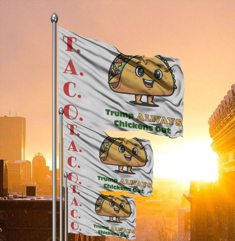 TACO - Trump Always Chickens Out - Funny Protest Anti-Trump Anti-MAGA Flag