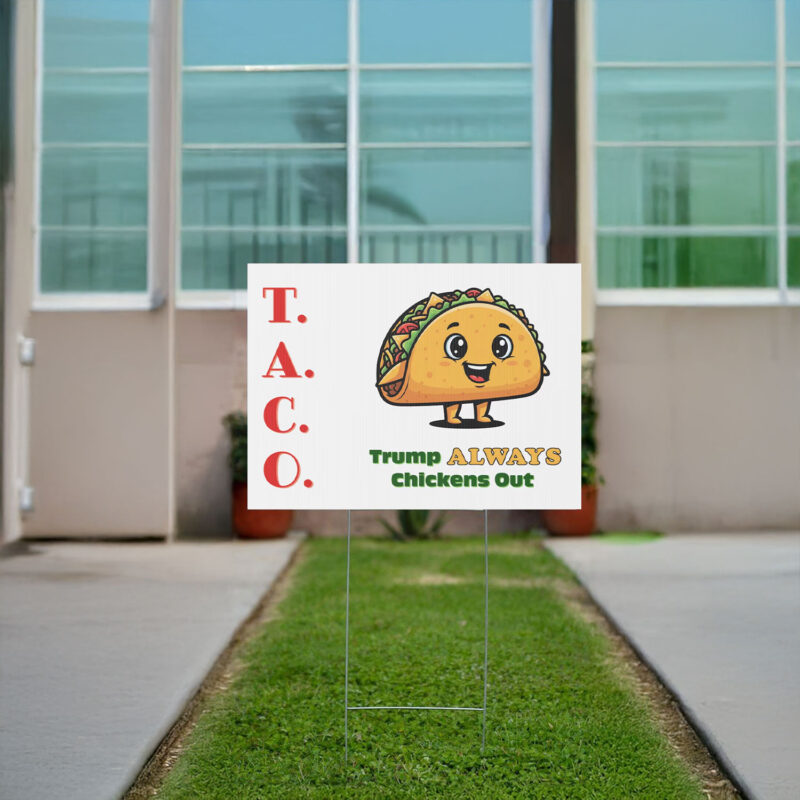 TACO - Trump Always Chickens Out - Funny Protest Anti-Trump Anti-MAGA Yard Sign