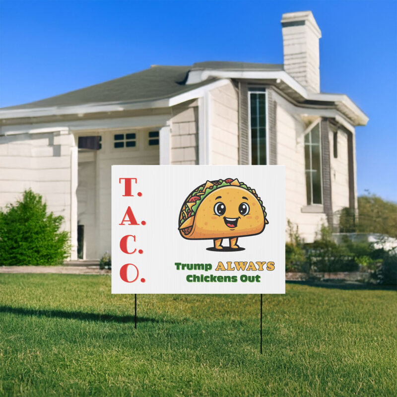 TACO - Trump Always Chickens Out - Funny Protest Anti-Trump Anti-MAGA Yard Sign