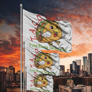 TACO - Trump Always Chickens Out - Funny Protest Chicken Taco 2025 Flag