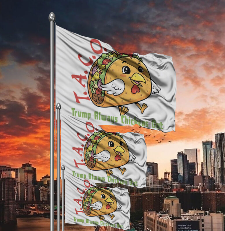 TACO - Trump Always Chickens Out - Funny Protest Chicken Taco 2025 Flag