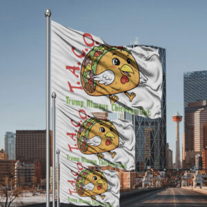 TACO - Trump Always Chickens Out - Funny Protest Chicken Taco 2025 Flag