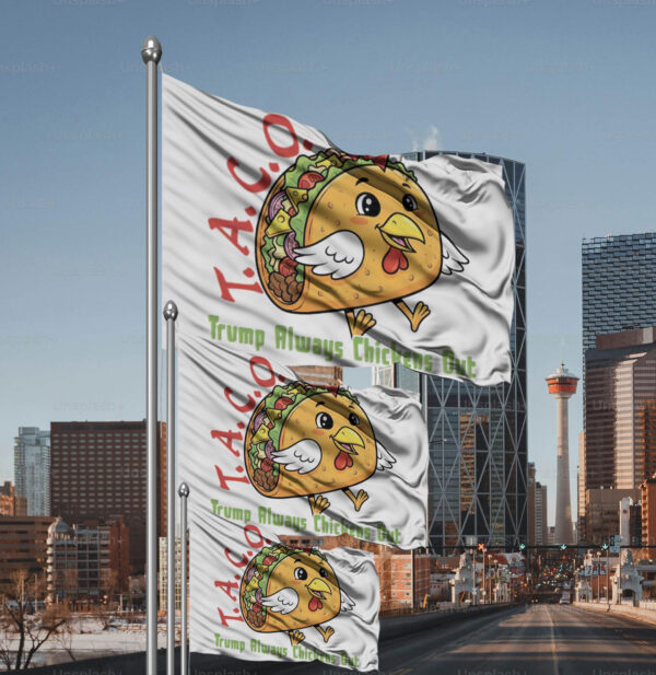 TACO - Trump Always Chickens Out - Funny Protest Chicken Taco 2025 Flag