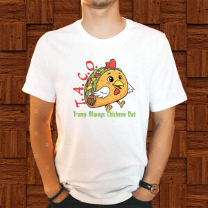TACO - Trump Always Chickens Out - Funny Protest Chicken Taco 2025 T-Shirt