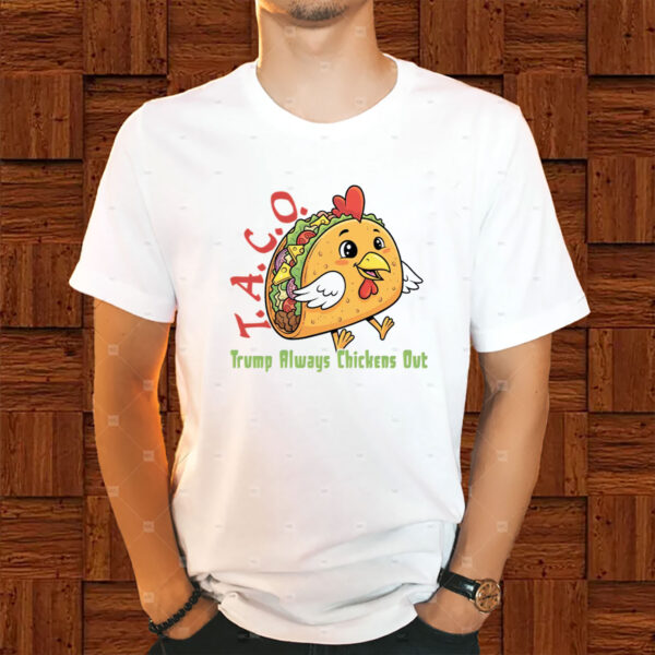 TACO - Trump Always Chickens Out - Funny Protest Chicken Taco 2025 T-Shirt