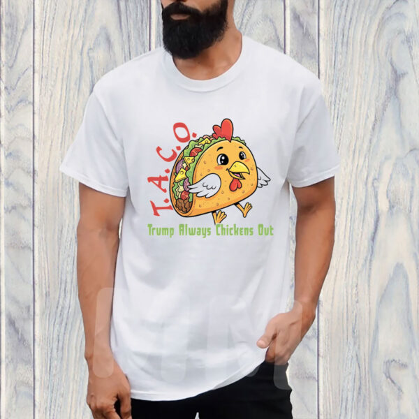 TACO - Trump Always Chickens Out - Funny Protest Chicken Taco 2025 T-Shirt